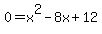 0+=+x%5E2-8x%2B12