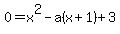 0+=+x%5E2-a%28x%2B1%29%2B3