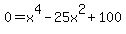 0+=+x%5E4+-+25x%5E2+%2B+100