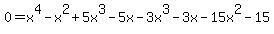 0+=+x%5E4-x%5E2%2B5x%5E3-5x-3x%5E3-3x-15x%5E2-15