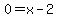 0+=+x+-+2