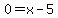 0+=+x-5