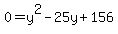 0+=+y%5E2+-+25y+%2B+156