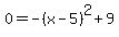 0+=-%28x-5%29%5E2%2B+9