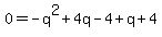 0+=-q%5E2%2B+4q-4+%2Bq%2B+4
