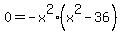 0+=-x%5E2%28x%5E2+-36%29