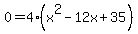 0+=4%28x%5E2++-+12x+%2B+35%29