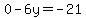 0+-+6y+=+-21