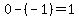 0-%28-1%29=1