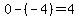 0-%28-4%29+=+4