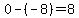 0-%28-8%29=8