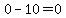 0-10=0