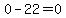 0-22=0
