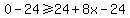 0-24%3E=24%2B8x-24