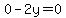 0-2y=0