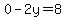 0-2y=8