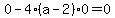 0-4%28a-2%29%2A0=0