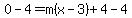 0-4=m%28x-3%29%2B4-4