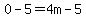 0-5=4m-5
