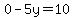 0-5y=10
