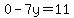 0-7y=11