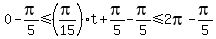0-pi%2F5%3C=%28pi%2F15%29t%2Bpi%2F5-pi%2F5%3C=2pi-pi%2F5