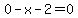 0-x-2=0