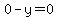 0-y=+0