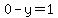 0-y=1