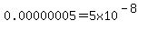0.00000005=5x10%5E%28-8%29