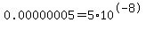 0.00000005+=+5%2A10%5E-8