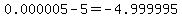 0.000005-5=-4.999995
