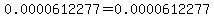 0.0000612277=0.0000612277