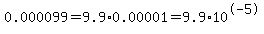 0.000099=9.9%2A0.00001=9.9%2A10%5E-5