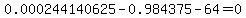 0.000244140625-0.984375-64=0