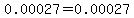 0.00027=0.00027