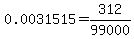 0.0031515+=+312%2F99000