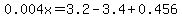 0.004x=3.2-3.4%2B0.456