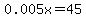 0.005x++=+45