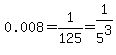 0.008+=+1%2F125+=+1%2F5%5E3