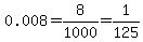 0.008+=+8%2F1000+=+1%2F125