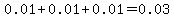 0.01%2B0.01%2B0.01=0.03