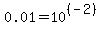 0.01+=+10%5E%28%28-2%29%29