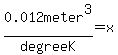 0.012meter%5E3%2FdegreeK+=+x