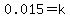 0.015=k