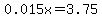 0.015x=3.75