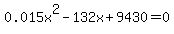 0.015x%5E2-132x%2B9430=0