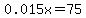 0.015x+=+75