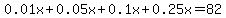 0.01x%2B0.05x%2B0.1x%2B0.25x=82