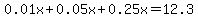 0.01x%2B0.05x%2B0.25x=12.3